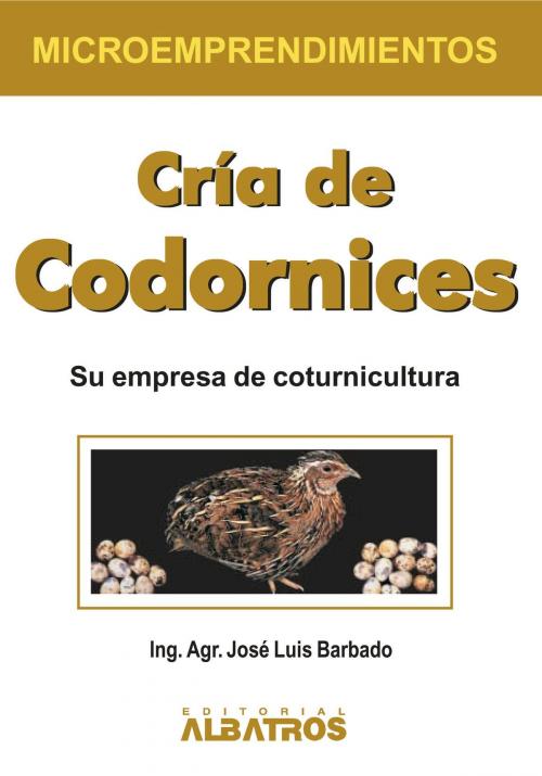Cover of the book Cría de codornices EBOOK by Jorge Deverill, José Luis Barbado, Editorial Albatros