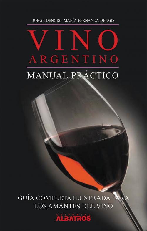 Cover of the book Vino Argentino EBOOK by Jorge Dengis, María Fernanda Dengis, Editorial Albatros