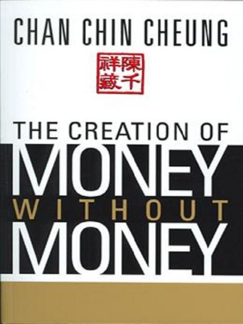 Cover of the book The Creation of Money Without Money by Chan Chin Cheung, MPH Group Publishing Sdn Bhd