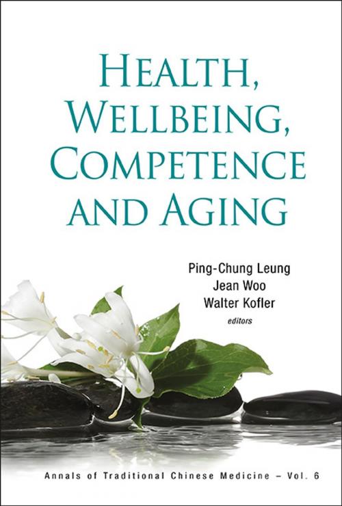 Cover of the book Health, Wellbeing, Competence and Aging by Ping-Chung Leung, Jean Woo, Walter Kofler, World Scientific Publishing Company