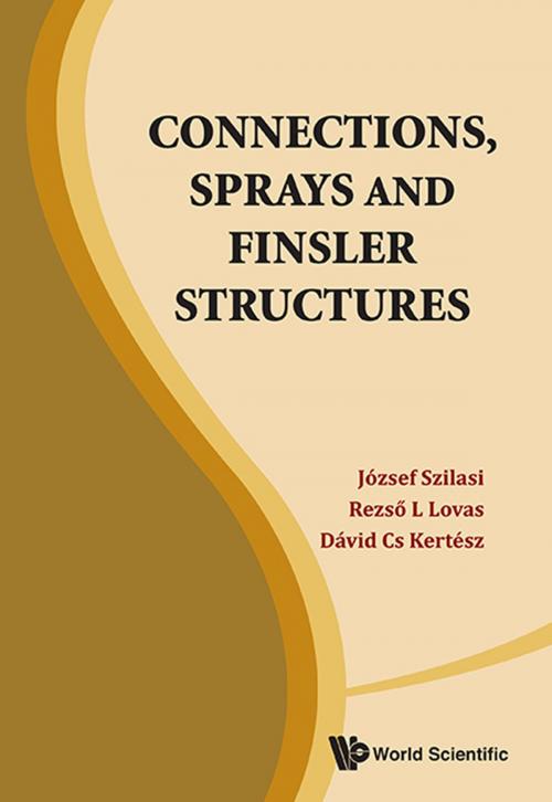 Cover of the book Connections, Sprays and Finsler Structures by József Szilasi, Rezső L Lovas, Dávid Cs Kertész, World Scientific Publishing Company