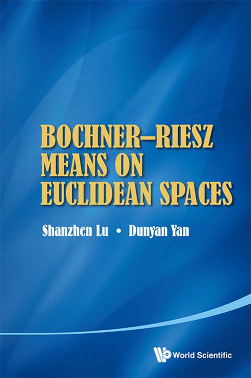 Cover of the book BochnerRiesz Means on Euclidean Spaces by Shanzhen Lu, Dunyan Yan, World Scientific Publishing Company