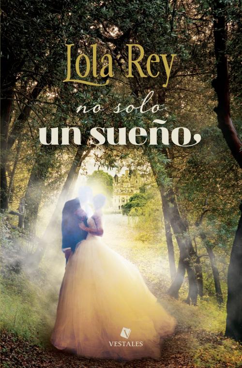 Cover of the book No solo un sueño by Lola Rey, Editorial Vestales