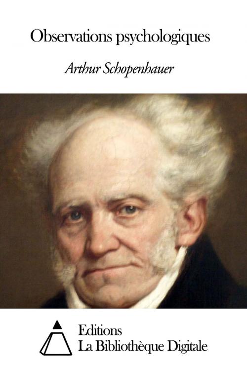 Cover of the book Observations psychologiques by Arthur Schopenhauer, Editions la Bibliothèque Digitale