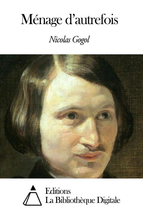 Cover of the book Ménage d’autrefois by Nicolas Gogol, Editions la Bibliothèque Digitale