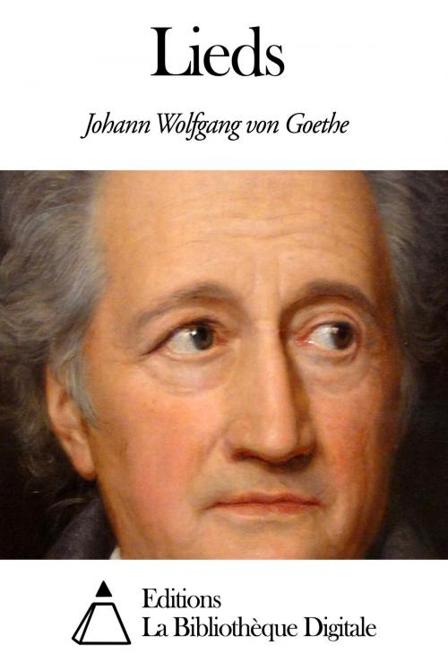 Cover of the book Lieds by Johann Wolfgang von Goethe, Editions la Bibliothèque Digitale