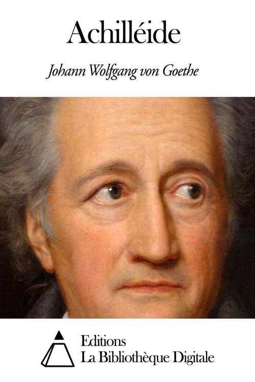 Cover of the book Achilléide by Johann Wolfgang von Goethe, Editions la Bibliothèque Digitale