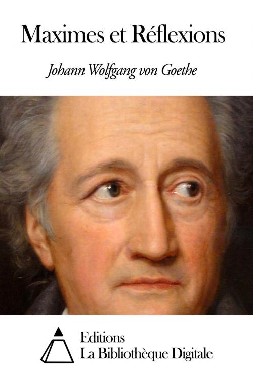 Cover of the book Maximes et Réflexions by Johann Wolfgang von Goethe, Editions la Bibliothèque Digitale