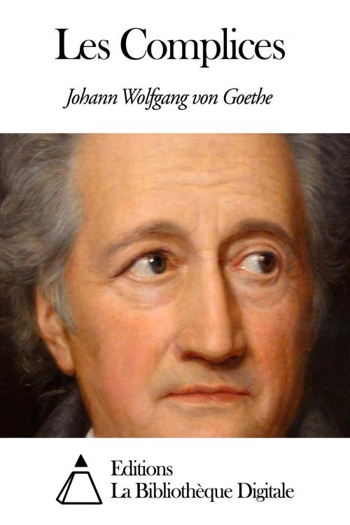 Cover of the book Les Complices by Johann Wolfgang von Goethe, Editions la Bibliothèque Digitale
