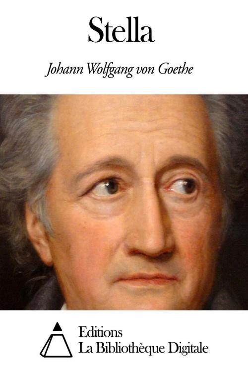Cover of the book Stella by Johann Wolfgang von Goethe, Editions la Bibliothèque Digitale