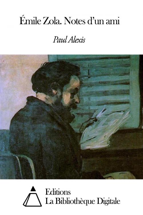 Cover of the book Émile Zola. Notes d’un ami by Paul Alexis, Editions la Bibliothèque Digitale
