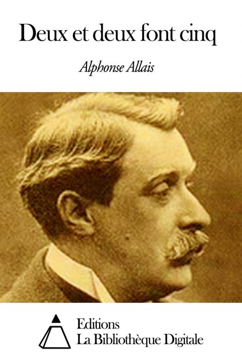 Cover of the book Deux et deux font cinq by Alphonse Allais, Editions la Bibliothèque Digitale