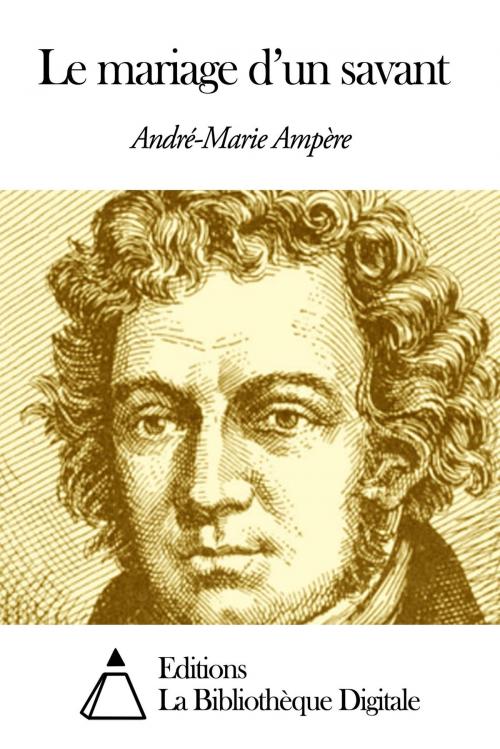 Cover of the book Le mariage d’un savant by André-Marie Ampère, Editions la Bibliothèque Digitale