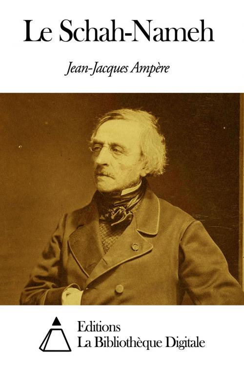 Cover of the book Le Schah-Nameh by Jean-Jacques Ampère, Editions la Bibliothèque Digitale