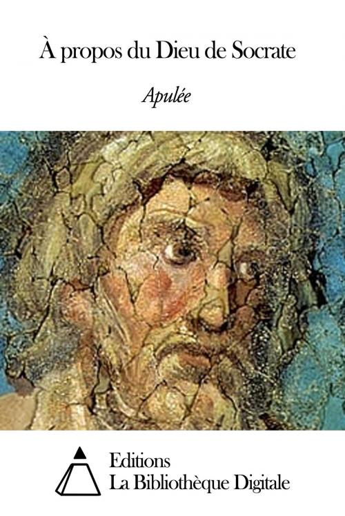Cover of the book À propos du Dieu de Socrate by Apulée, Editions la Bibliothèque Digitale