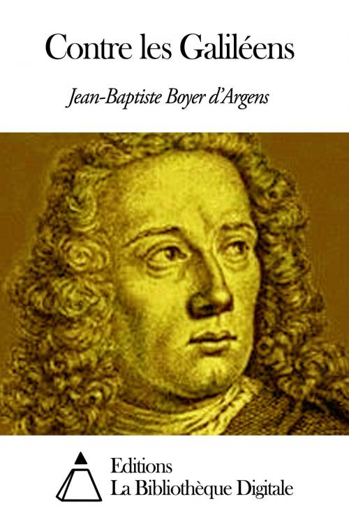 Cover of the book Contre les Galiléens by Jean-Baptiste Boyer d’Argens, Editions la Bibliothèque Digitale