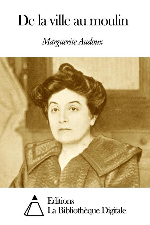 Cover of the book De la ville au moulin by Marguerite Audoux, Editions la Bibliothèque Digitale