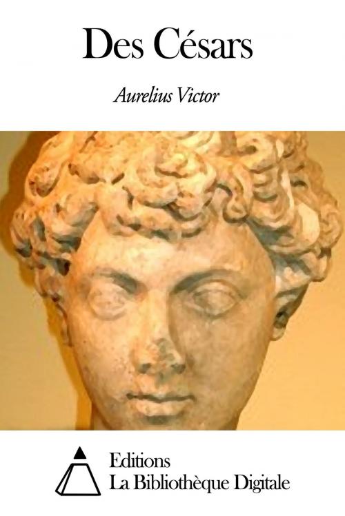 Cover of the book Des Césars by Aurelius Victor, Editions la Bibliothèque Digitale