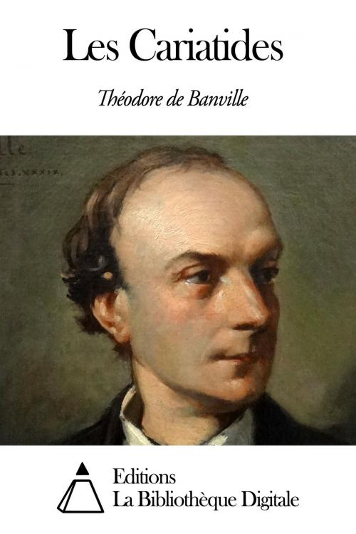 Cover of the book Les Cariatides by Théodore de Banville, Editions la Bibliothèque Digitale