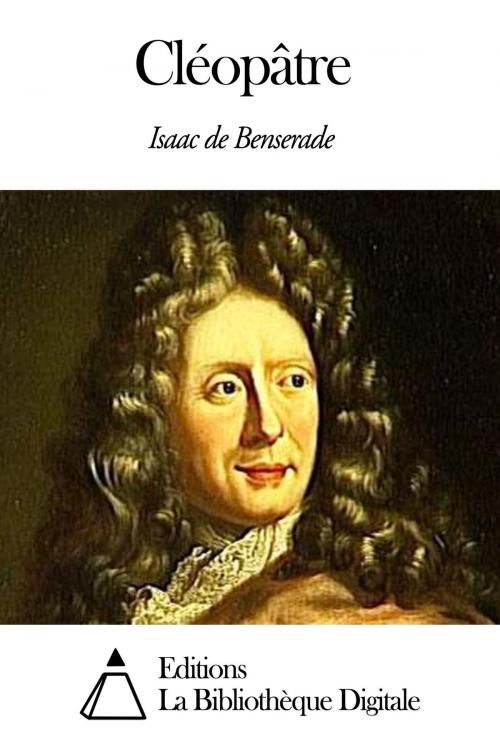 Cover of the book Cléopâtre by Isaac de Benserade, Editions la Bibliothèque Digitale