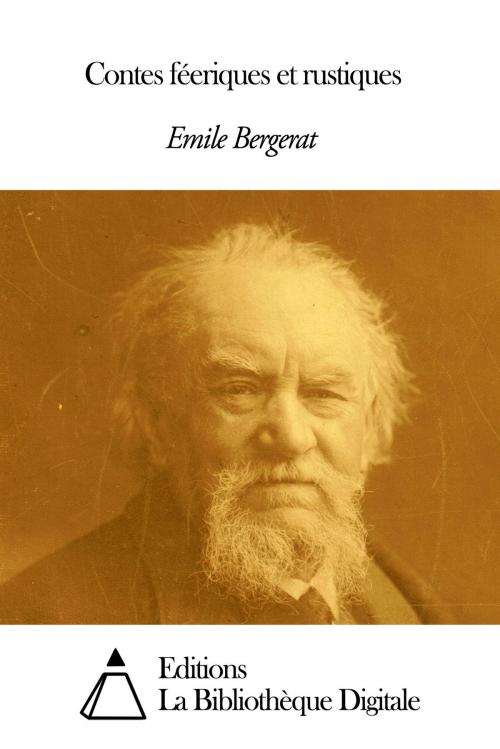 Cover of the book Contes féeriques et rustiques by Emile Bergerat, Editions la Bibliothèque Digitale