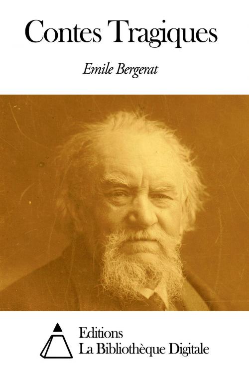 Cover of the book Contes Tragiques by Emile Bergerat, Editions la Bibliothèque Digitale