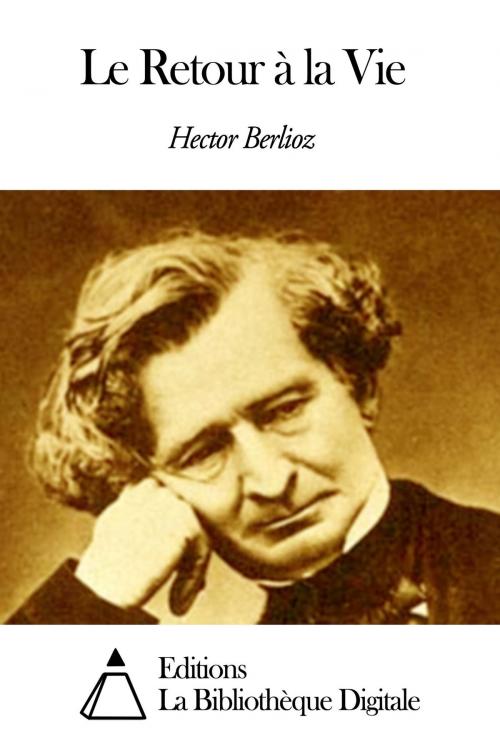 Cover of the book Le Retour à la Vie by Hector Berlioz, Editions la Bibliothèque Digitale