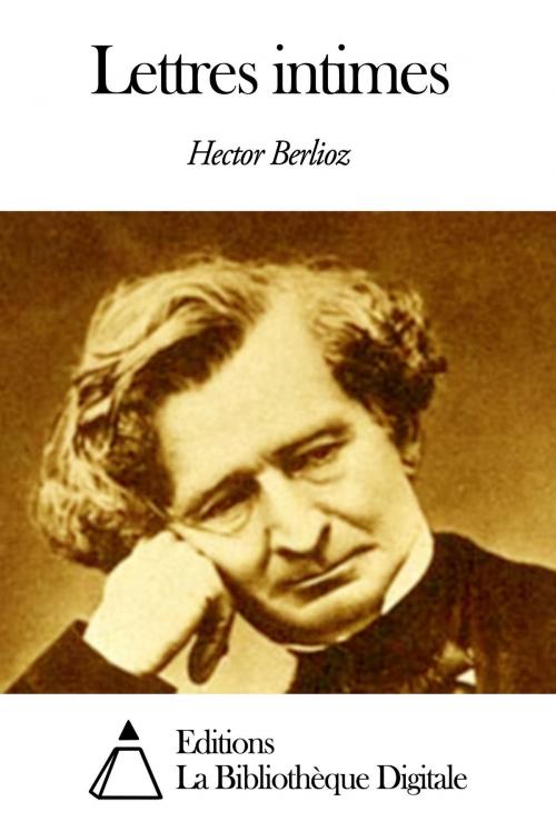 Cover of the book Lettres intimes by Hector Berlioz, Editions la Bibliothèque Digitale