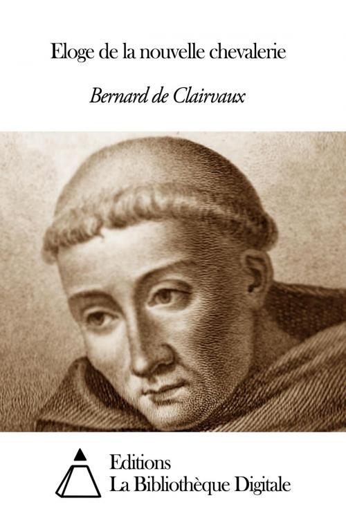 Cover of the book Eloge de la nouvelle chevalerie by Bernard de Clairvaux, Editions la Bibliothèque Digitale