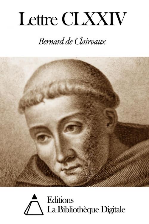 Cover of the book Lettre CLXXIV by Bernard de Clairvaux, Editions la Bibliothèque Digitale