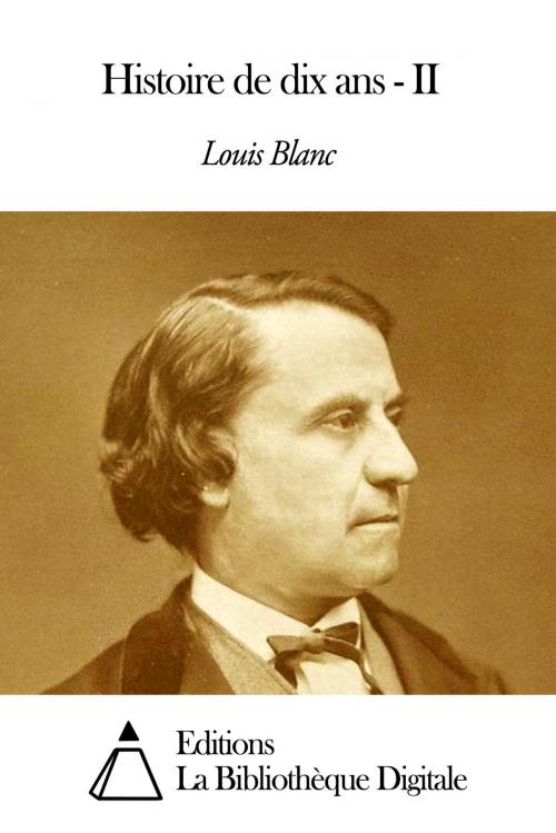 Cover of the book Histoire de dix ans - II by Louis Blanc, Editions la Bibliothèque Digitale