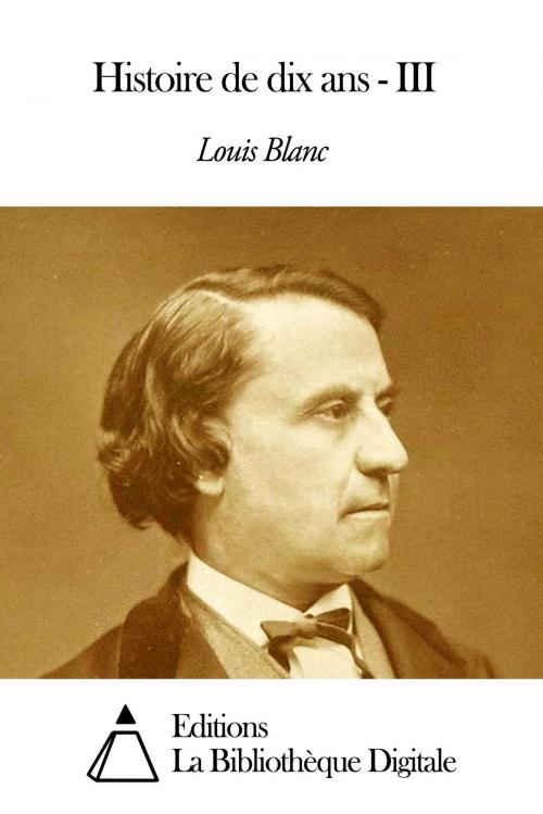 Cover of the book Histoire de dix ans - III by Louis Blanc, Editions la Bibliothèque Digitale