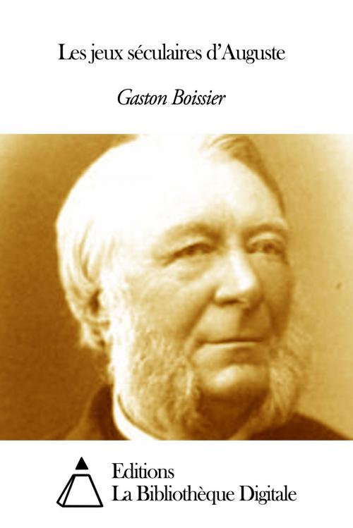 Cover of the book Les jeux séculaires d’Auguste by Gaston Boissier, Editions la Bibliothèque Digitale