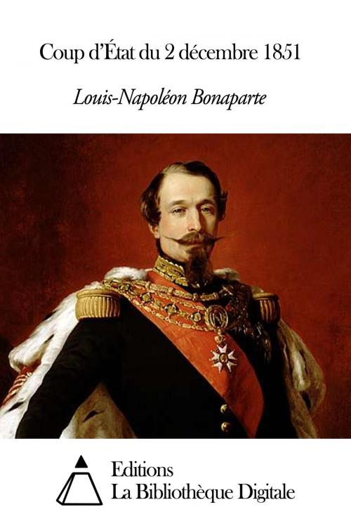 Cover of the book Coup d’État du 2 décembre 1851 by Louis-Napoléon Bonaparte, Editions la Bibliothèque Digitale