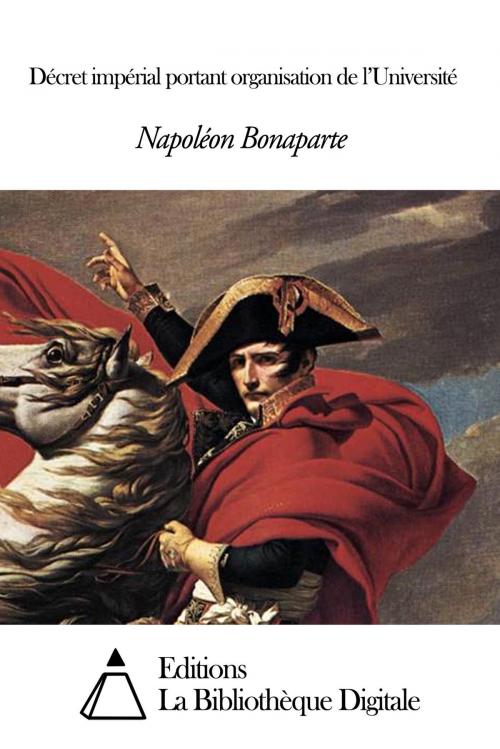 Cover of the book Décret impérial portant organisation de l'Université by Napoléon Bonaparte, Editions la Bibliothèque Digitale