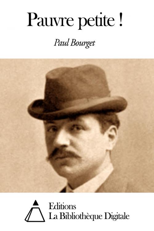 Cover of the book Pauvre petite ! by Paul Bourget, Editions la Bibliothèque Digitale