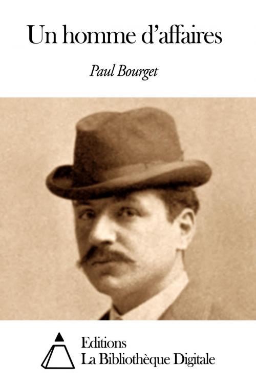 Cover of the book Un homme d’affaires by Paul Bourget, Editions la Bibliothèque Digitale