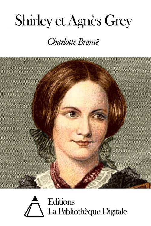 Cover of the book Shirley et Agnès Grey by Charlotte Brontë, Editions la Bibliothèque Digitale