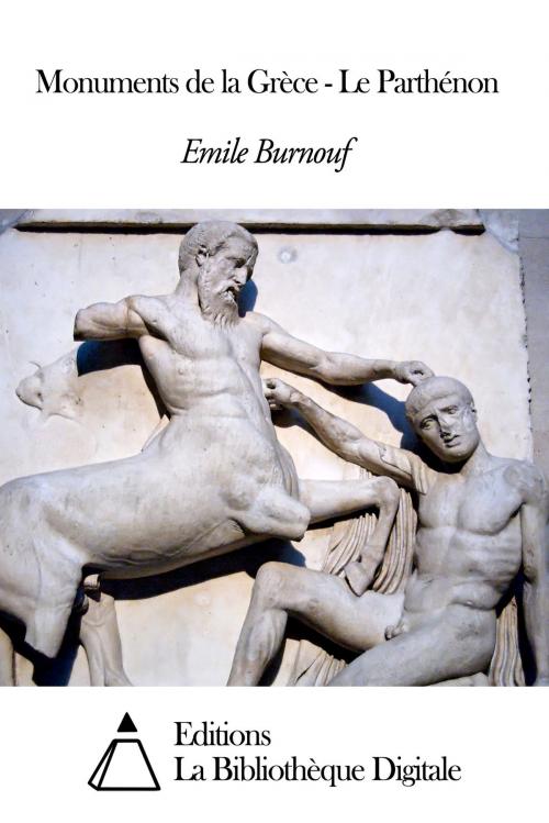 Cover of the book Monuments de la Grèce - Le Parthénon by Emile Burnouf, Editions la Bibliothèque Digitale