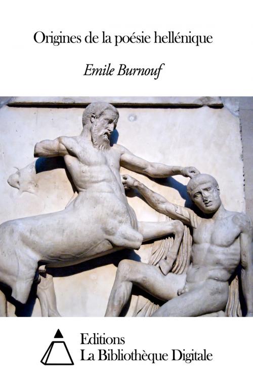 Cover of the book Origines de la poésie hellénique by Emile Burnouf, Editions la Bibliothèque Digitale