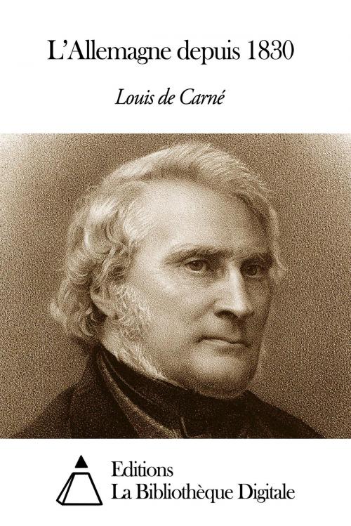 Cover of the book L’Allemagne depuis 1830 by Louis de Carné, Editions la Bibliothèque Digitale