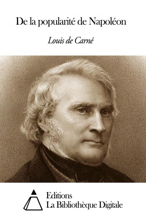 Cover of the book De la popularité de Napoléon by Louis de Carné, Editions la Bibliothèque Digitale