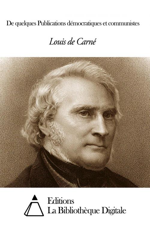 Cover of the book De quelques Publications démocratiques et communistes by Louis de Carné, Editions la Bibliothèque Digitale