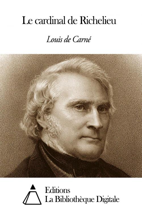 Cover of the book Le cardinal de Richelieu by Louis de Carné, Editions la Bibliothèque Digitale