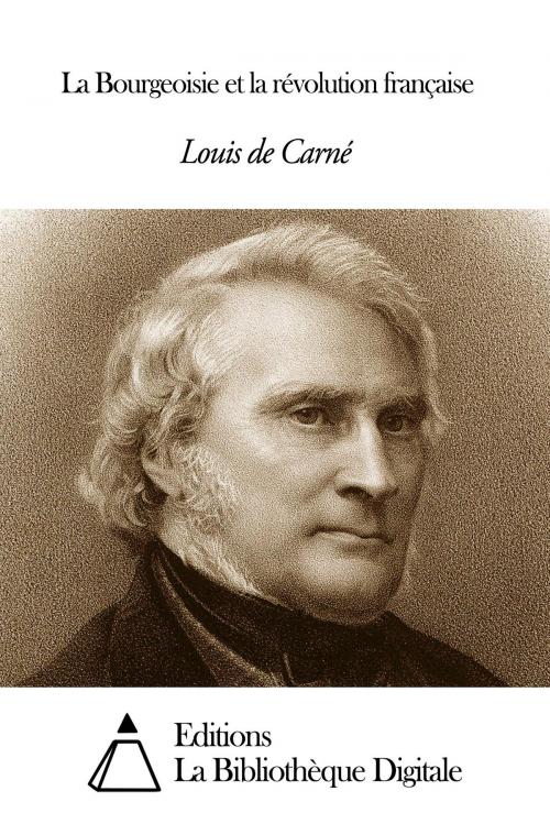 Cover of the book La Bourgeoisie et la révolution française by Louis de Carné, Editions la Bibliothèque Digitale