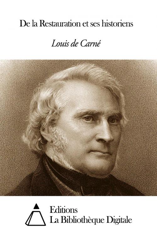 Cover of the book De la Restauration et ses historiens by Louis de Carné, Editions la Bibliothèque Digitale