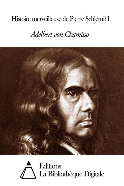 Cover of the book Histoire merveilleuse de Pierre Schlémihl by Adelbert von Chamisso, Editions la Bibliothèque Digitale