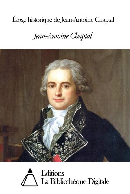 Cover of the book Éloge historique de Jean-Antoine Chaptal by Jean-Antoine Chaptal, Editions la Bibliothèque Digitale