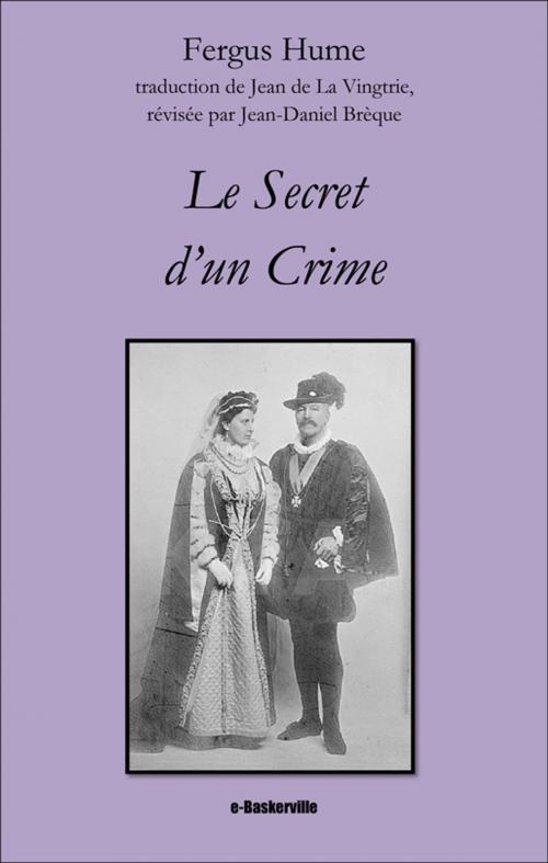 Cover of the book Le Secret d'un Crime by Fergus Hume, Jean de La Vingtrie, Jean-Daniel Brèque, e-Baskerville
