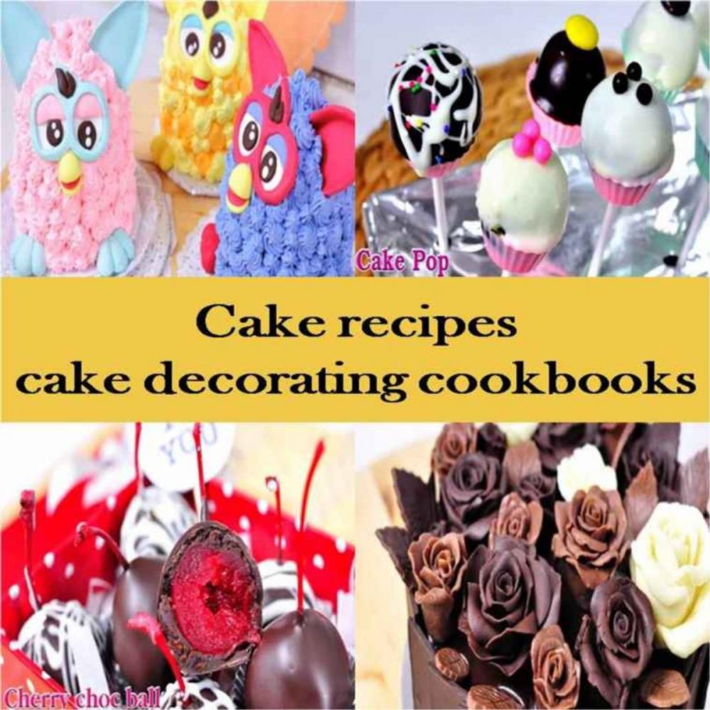Big bigCover of Cake recipes: cake decorating cookbooks mix cake recipes for cake making
